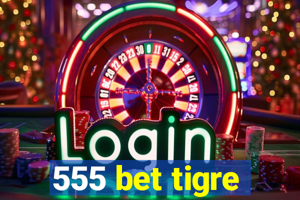 555 bet tigre